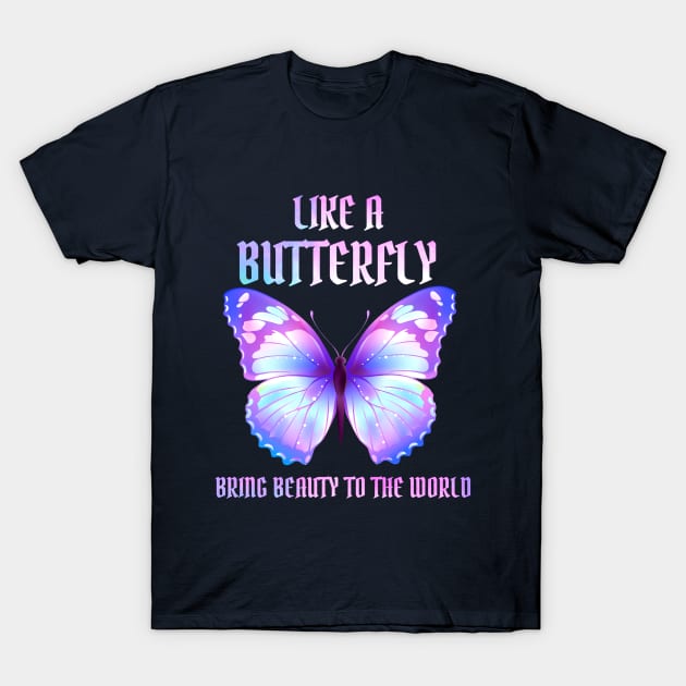 Like A Butterfly bring beauty to the world T-Shirt by Drawab Designs